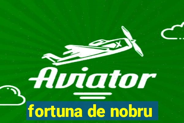 fortuna de nobru